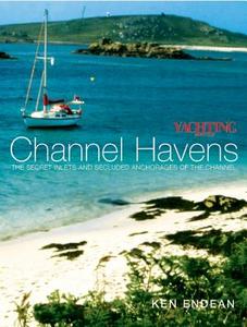 "Yachting Monthly's" Channel Havens di Ken Endean edito da Bloomsbury Publishing PLC