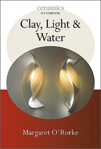 Clay Light & Water di MARGARET O'RORKE edito da Pennsylvania University Press