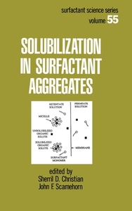 Solubilization in Surfactant Aggregates di Sherril D. Christian edito da Taylor & Francis Inc