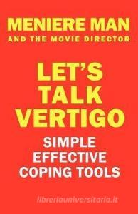 Meniere Man and the Movie Director.: Let's Talk Vertigo di Meniere Man edito da PAGE-ADDIE PR