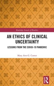 An Ethics Of Clinical Uncertainty di Mary Ann G. Cutter edito da Taylor & Francis Ltd