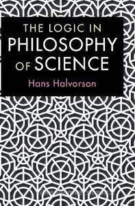 The Logic in Philosophy of Science di Hans Halvorson edito da Cambridge University Press