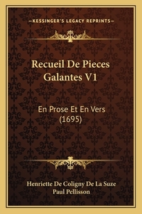 Recueil de Pieces Galantes V1: En Prose Et En Vers (1695) di Henriette De Coligny De La Suze, Paul Pellisson edito da Kessinger Publishing