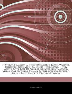 History Of Amazonia, Including: Alfred R di Hephaestus Books edito da Hephaestus Books