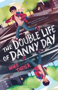 The Double Life of Danny Day di Mike Thayer edito da FEIWEL & FRIENDS