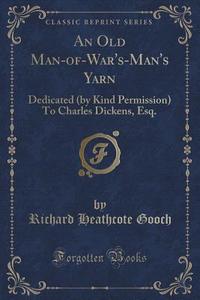 An Old Man-of-war's-man's Yarn di Richard Heathcote Gooch edito da Forgotten Books