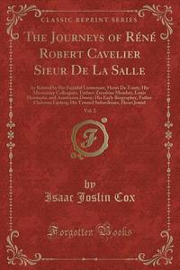 The Journeys Of Rene Robert Cavelier Sieur De La Salle, Vol. 2 di Isaac Joslin Cox edito da Forgotten Books