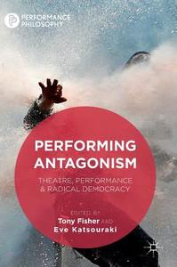 Performing Antagonism edito da Palgrave Macmillan UK