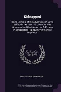 Kidnapped: Being Memoirs of the Adventures of David Balfour in the Year 1751, How He Was Kidnapped and Cast Away, His Su di Robert Louis Stevenson edito da CHIZINE PUBN