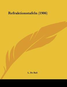 Refraktionstafeln (1906) di L. De Ball edito da Kessinger Publishing