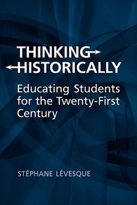 Thinking Historically di Stephane Levesque edito da University of Toronto Press