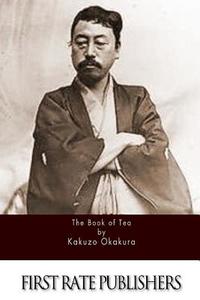 The Book of Tea di Kakuzo Okakura edito da Createspace