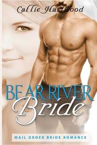 Bear River Bride - Bbw Bear Shifter Mail Order Bride Paranormal Romance di Callie Hartwood edito da Createspace