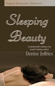 Sleeping Beauty di Denise Jeffries edito da Parker Publishing LLC