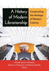 A History of Modern Librarianship: Constructing the Heritage of Western Cultures di Wayne Wiegand edito da LIBRARIES UNLIMITED INC