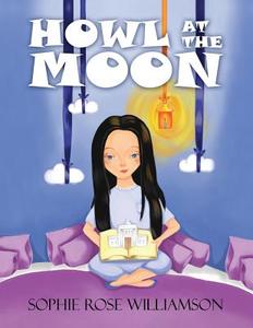 Howl at the Moon di Sophie Rose Williamson edito da America Star Books