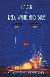 Under the Red, White, and Blue di F. Scott Fitzgerald edito da ELEPHANT ROCK BOOKS