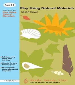 Play Using Natural Materials di Alison Howe edito da Taylor & Francis Ltd