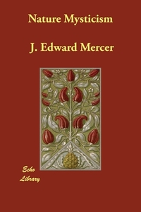 Nature Mysticism di J. Edward Mercer edito da Echo Library