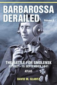Barbarossa Derailed: The Battle for Smolensk 10 July-10 September 1941 Volume 4: Atlas di David M. Glantz edito da HELION & CO