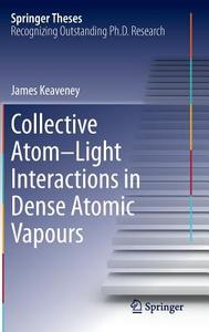 Collective Atom-Light Interactions in Dense Atomic Vapours di James Keaveney edito da Springer International Publishing