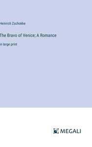 The Bravo of Venice; A Romance di Heinrich Zschokke edito da Megali Verlag