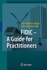 FIDIC - A Guide for Practitioners di Axel-Volkmar Jaeger, Götz-Sebastian Hök edito da Springer-Verlag GmbH