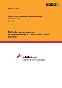 Methoden zur Messung der Lichtgeschwindigkeit. Von Galileo Galilei bis heute di Michael Zerba edito da GRIN Verlag