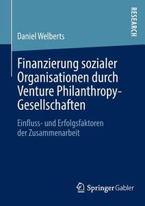 Finanzierung sozialer Organisationen durch Venture Philanthropy-Gesellschaften di Daniel Welberts edito da Springer Fachmedien Wiesbaden