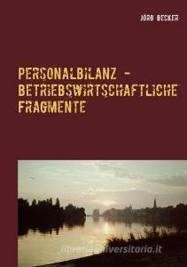 Personalbilanz - betriebswirtschaftliche Fragmente di Jörg Becker edito da Books on Demand