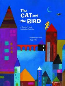 Cat And The Bird: A Children's Book Inspired By Paul Klee di Geraldine Elschner edito da Prestel
