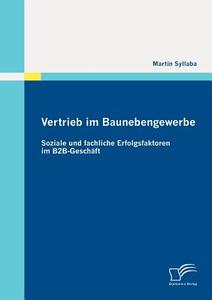 Vertrieb im Baunebengewerbe: Soziale und fachliche Erfolgsfaktoren im B2B-Geschäft di Martin Syllaba edito da Diplomica Verlag