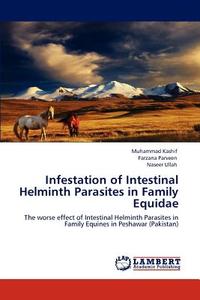 Infestation of Intestinal Helminth Parasites in Family Equidae di Muhammad Kashif, Farzana Parveen, Naseer Ullah edito da LAP Lambert Academic Publishing