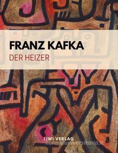 Der Heizer. Ein Fragment di Franz Kafka edito da LIWI Literatur- und Wissenschaftsverlag