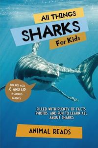 All Things Sharks For Kids di Animal Reads edito da Admore Publishing