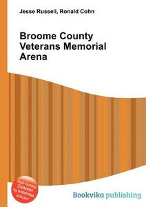 Broome County Veterans Memorial Arena di Jesse Russell, Ronald Cohn edito da Book On Demand Ltd.