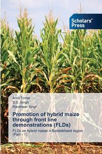 Promotion of hybrid maize through front line demonstrations (FLDs) di Amit Tomar, S. S. Singh, Randheer Singh edito da Scholars' Press
