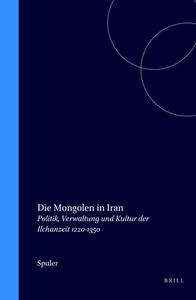 Die Mongolen in Iran: Politik, Verwaltung Und Kultur Der Ilchanzeit 1220-1350 di Spuler edito da BRILL ACADEMIC PUB