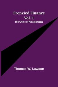 Frenzied Finance Vol. 1 di Thomas W. Lawson edito da Alpha Editions