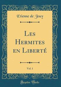 Les Hermites En Liberte, Vol. 1 (Classic Reprint) di Etienne De Jouy edito da Forgotten Books