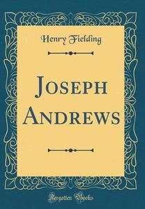 Joseph Andrews (Classic Reprint) di Henry Fielding edito da Forgotten Books