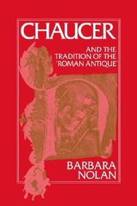 Chaucer and the Tradition of the Roman Antique di Barbara Nolan edito da Cambridge University Press