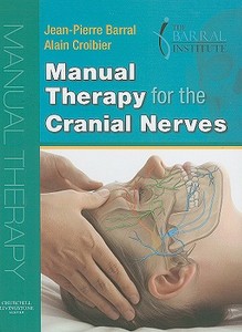 Manual Therapy For The Cranial Nerves di Jean-pierre Barral, Alain Croibier edito da Elsevier Health Sciences
