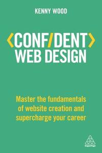 Confident Web Design di Kenny Wood edito da Kogan Page