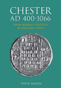 Chester AD 400-1066 di David Mason edito da The History Press