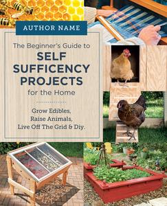 Beginner's Guide to Self Sufficiency Projects for the Home di Editors of Cool Springs Press edito da New Shoe Press