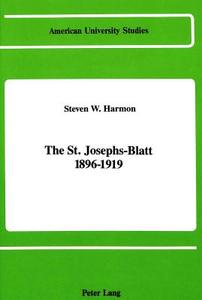 The St. Josephs-Blatt 1896-1919 di Steven W. Harmon edito da Lang, Peter