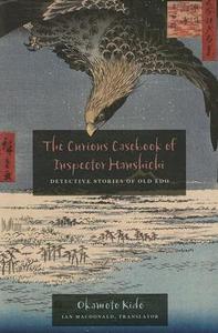 The Curious Casebook of Inspector Hanshichi di Okamoto Kido edito da University of Hawai'i Press