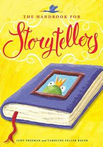 The Handbook for Storytellers di Judy Freeman edito da American Library Association