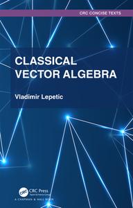 Classic Vector Algebra di Vladimir Lepetic edito da Taylor & Francis Ltd